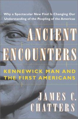 Ancient encounters : Kennewick Man and the first Americans /