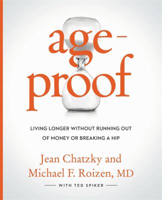 Ageproof : how to live longer without breaking a hip, running out of money, or forgetting where you put it--the 8 secrets /