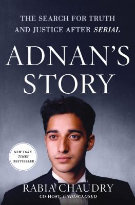 Adnan's story : the search for truth and justice after Serial /