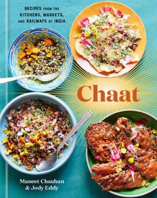 Chaat : the best recipes from the kitchens, markets, and railways of India /