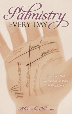 Palmistry every day : your life's path revealed in the palm of your hand /