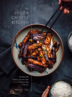 The vegan Chinese kitchen : recipes and modern stories from a thousand-year-old tradition /