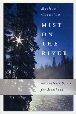 Mist on the river : an angler's quest for steelhead /