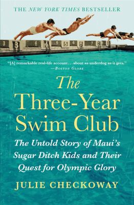 The three-year swim club [large type] : the untold story of Maui's Sugar Ditch kids and their quest for Olympic glory /
