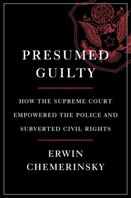 Presumed guilty : how the Supreme Court empowered the police and subverted civil rights /