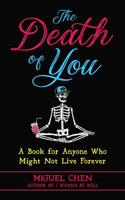 The death of you : a book for anyone who might not live forever /