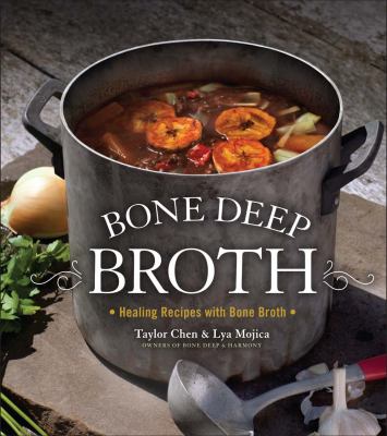 Bone deep broth : healing recipes with bone broth /