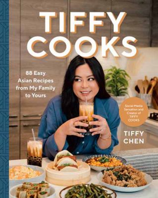 Tiffy cooks : 88 easy Asian recipes from my family to yours /