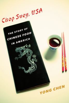 Chop suey, USA : the story of Chinese food in America /