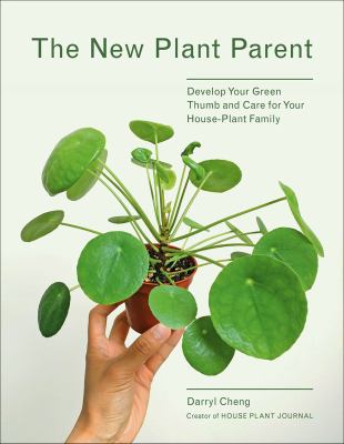 The new plant parent : develop your green thumb and care for your house-plant family /