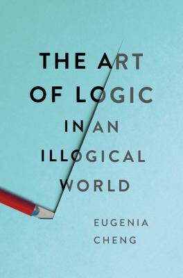 The art of logic in an illogical world /
