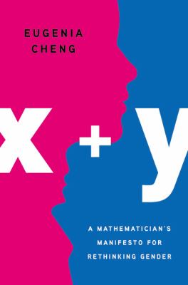 x + y : a mathematician's manifesto for rethinking gender /