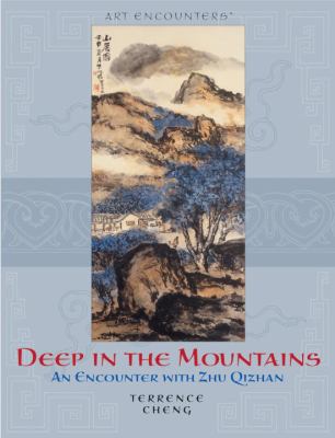 Deep in the mountains : an encounter with Zhu Qizhan /