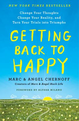Getting back to happy : change your thoughts, change your reality, and turn your trials into triumphs /