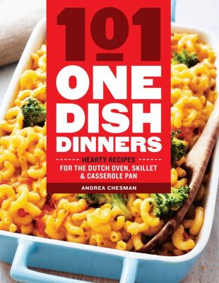 101 one-dish dinners : hearty recipes for the dutch oven, skillet, and casserole pan /
