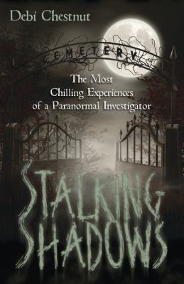 Stalking shadows : the most chilling experiences of a paranormal investigator /