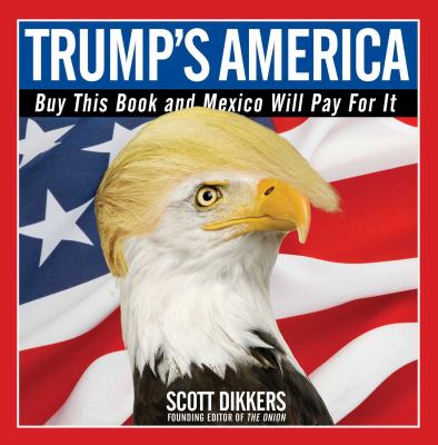 Trump's America : buy this book and Mexico will pay for it /