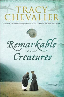 Remarkable creatures : a novel /