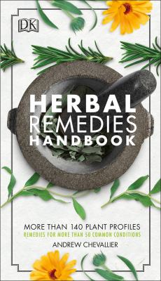 Herbal remedies handbook : more than 140 plant profiles : remedies for over 50 common conditions /