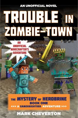 Trouble in zombie-town : an unofficial Minecrafter's adventure /
