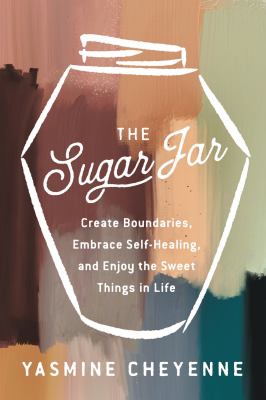 The sugar jar : create boundaries, embrace self-healing, and enjoy the sweet things in life /