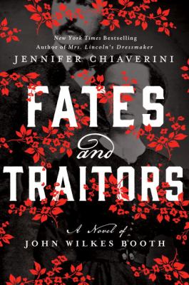 Fates and traitors : a novel of John Wilkes Booth /