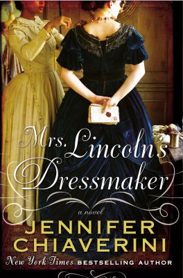 Mrs. Lincoln's dressmaker : a novel /