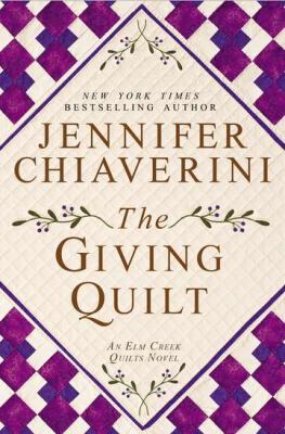 The giving quilt : an Elm Creek quilts novel /