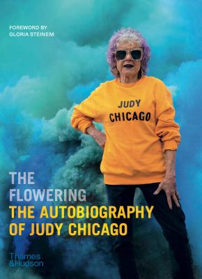 The flowering : the autobiography of Judy Chicago /