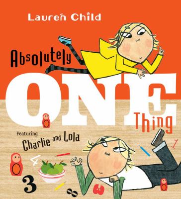 Absolutely one thing : featuring Charlie and Lola /
