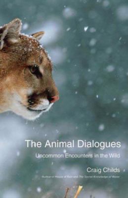 The animal dialogues : uncommon encounters in the wild /