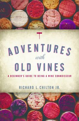 Adventures with old vines : a beginner's guide to being a wine connoisseur /