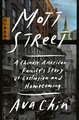 Mott Street : a Chinese American family's story of exclusion and homecoming /