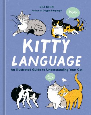 Kitty language : an illustrated guide to understanding your cat /