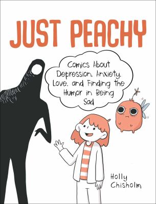 Just peachy : comics about depression, anxiety, love, and finding the humor in being sad /