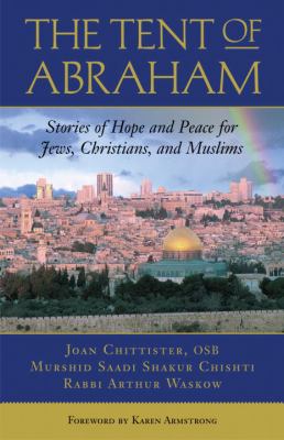 The tent of Abraham : stories of hope and peace for Jews, Christians, and Muslims /