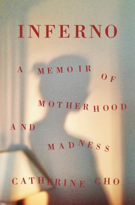 Inferno : a memoir of motherhood and madness /
