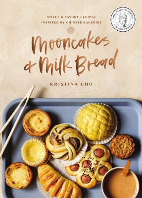 Mooncakes & milk bread : sweet & savory recipes inspired by Chinese bakeries /