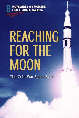 Reaching for the moon : the Cold War space race /