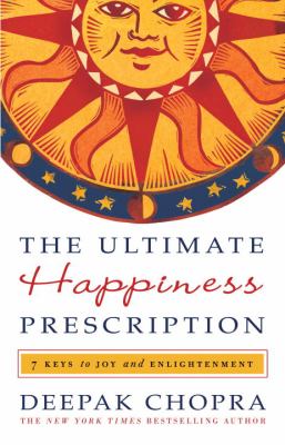 The ultimate happiness prescription : 7 keys to joy and enlightenment /