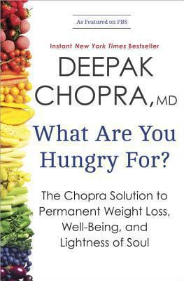 What are you hungry for? : the Chopra solution to permanent weight loss, well-being, and lightness of soul /