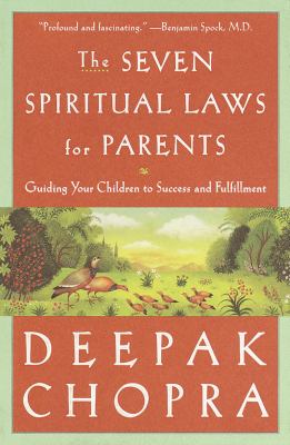 The seven spiritual laws for parents : guiding your children to success and fulfillment /
