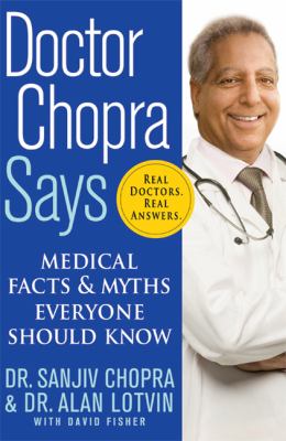 Doctor Chopra says : medical facts and myths everyone should know /