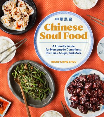 Chinese soul food : a friendly guide for homemade dumplings, stir-fries, soups, and more /
