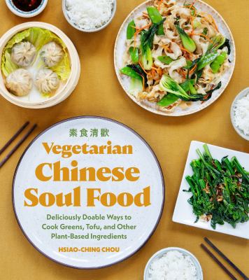 Vegetarian Chinese soul food : deliciously doable ways to cook greens, tofu, and other plant-based ingredients /