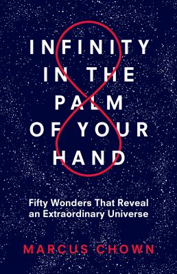 Infinity in the palm of your hand : fifty wonders that reveal an extraordinary universe /
