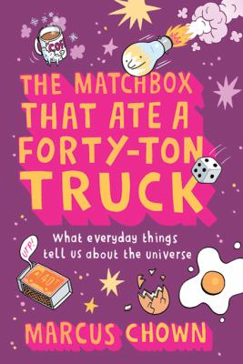 The matchbox that ate a forty-ton truck : what everyday things tell us about the universe /