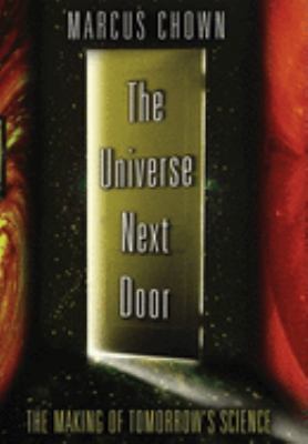 The universe next door : the making of tomorrow's science /