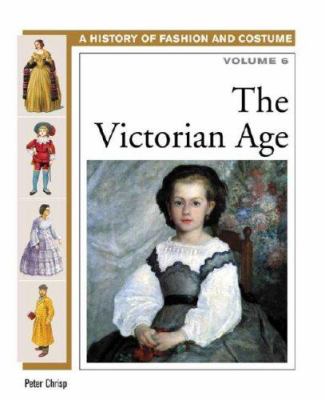 A history of fashion and costume. Volume 6, The Victorian Age /