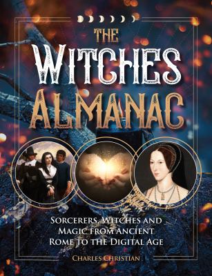 The witches almanac : sorcerers, witches and magic from ancient Rome to the digital age /